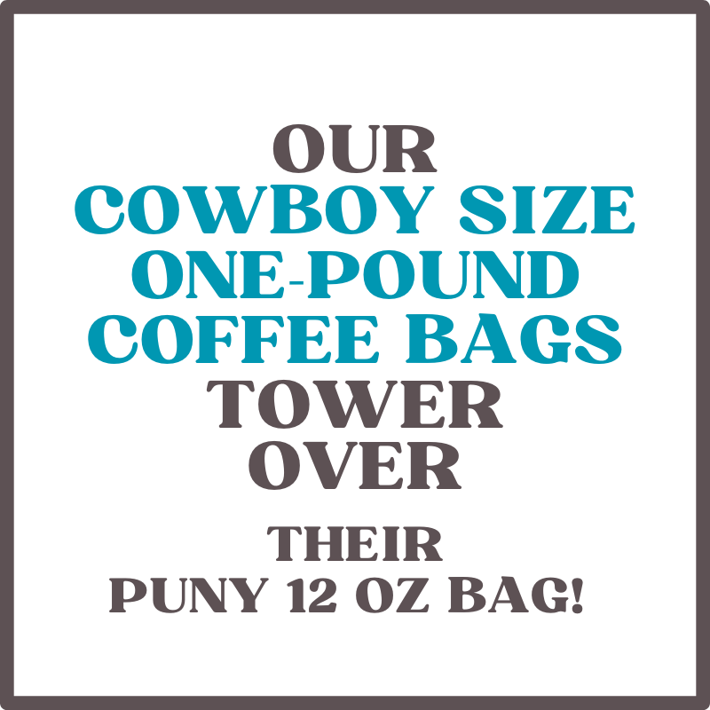 Cowboy size one-poud bags tower over their puny 12oz bag